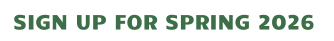 SIGN UP FOR SPRING 2026